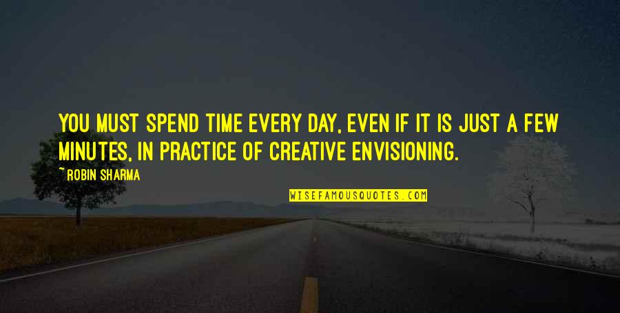 Spend Every Day Quotes By Robin Sharma: You must spend time every day, even if