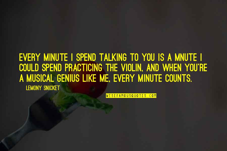 Spend Every Minute Quotes By Lemony Snicket: Every minute i spend talking to you is