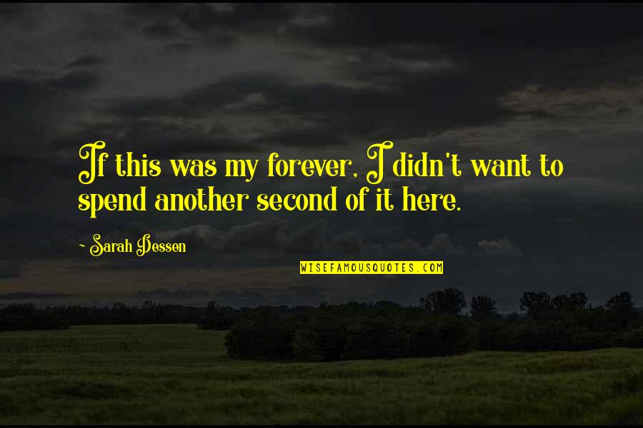 Spend Forever Quotes By Sarah Dessen: If this was my forever, I didn't want