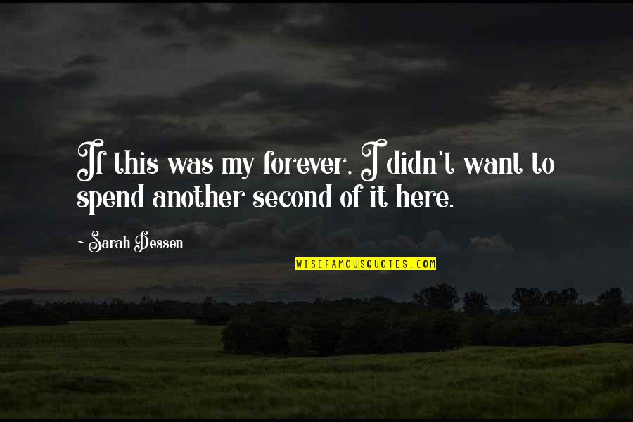 Spend Forever With You Quotes By Sarah Dessen: If this was my forever, I didn't want