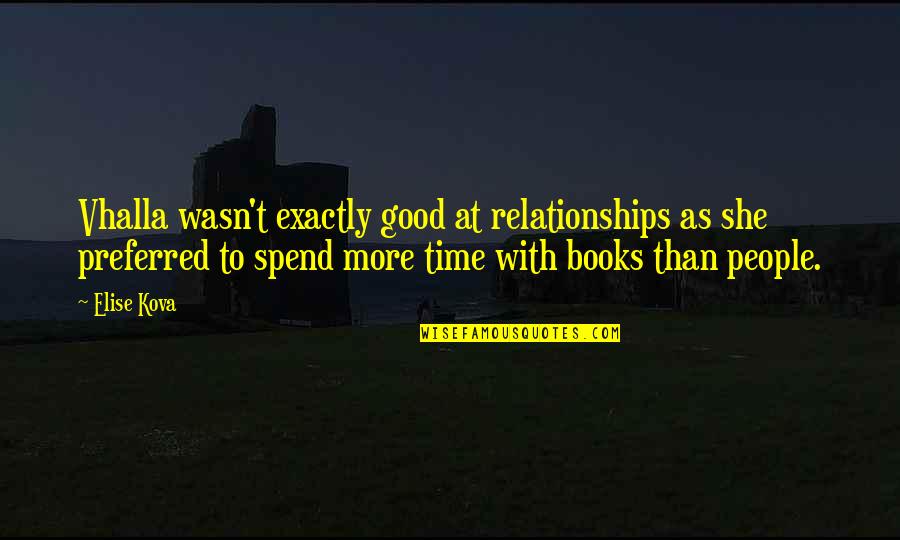 Spend Good Time Quotes By Elise Kova: Vhalla wasn't exactly good at relationships as she