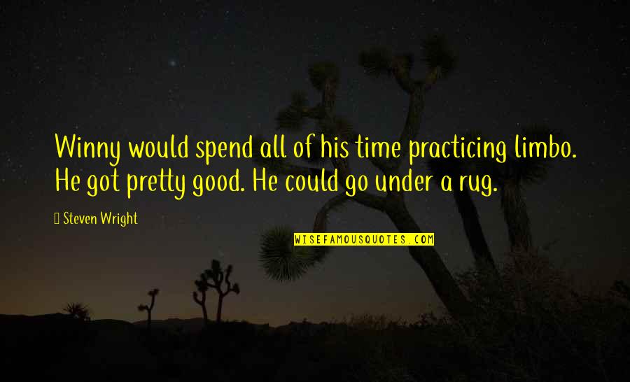 Spend Good Time Quotes By Steven Wright: Winny would spend all of his time practicing