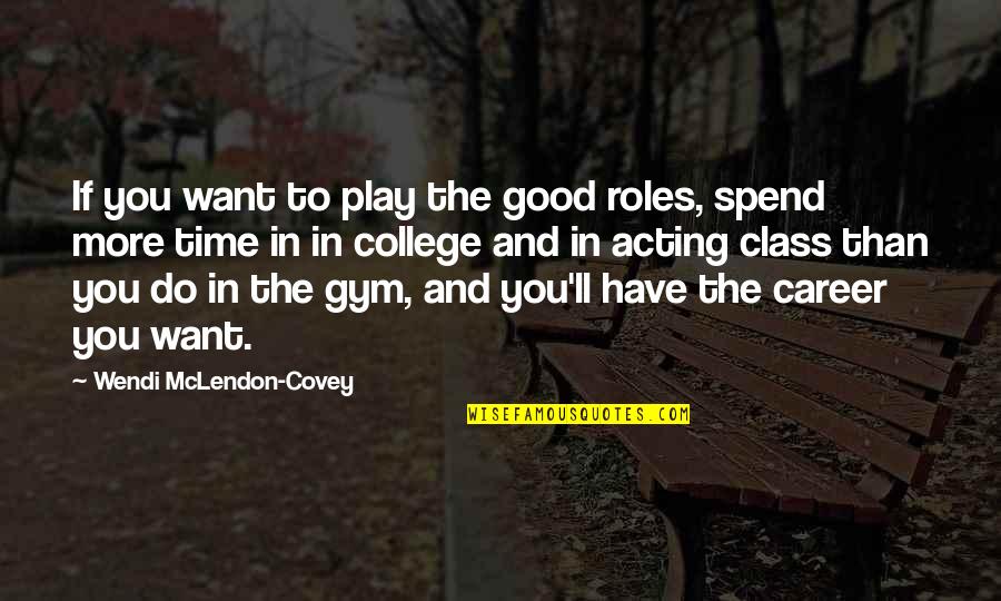 Spend Good Time Quotes By Wendi McLendon-Covey: If you want to play the good roles,