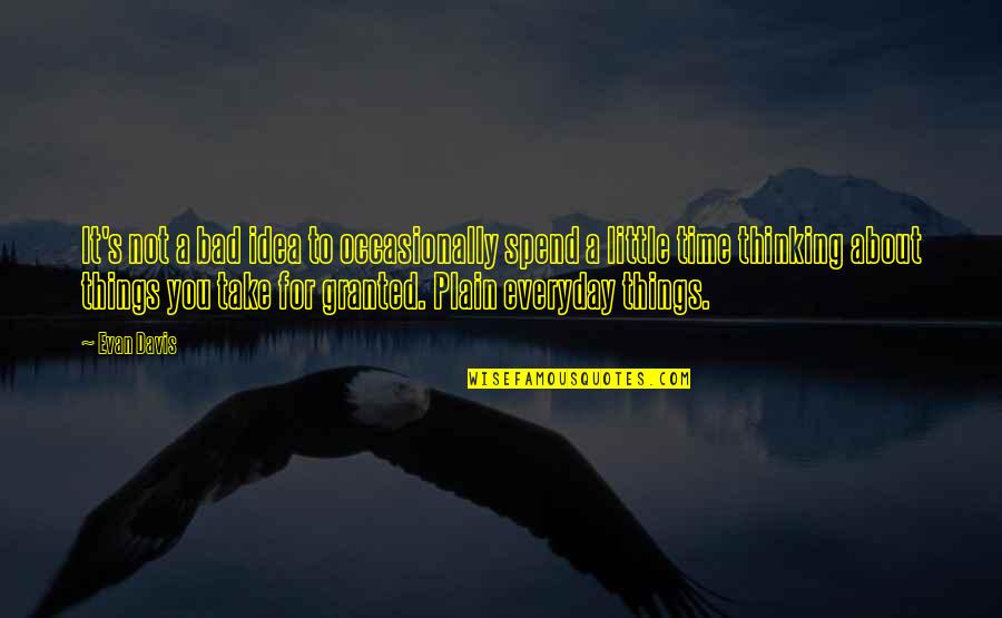 Spend It Quotes By Evan Davis: It's not a bad idea to occasionally spend Spend It Quotes By Evan Davis: It's not a bad idea to occasionally spend