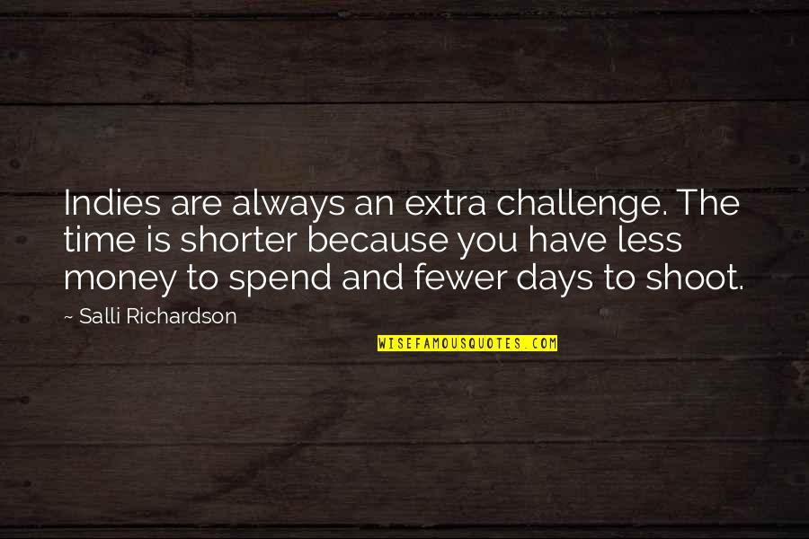 Spend Less Money Quotes By Salli Richardson: Indies are always an extra challenge. The time