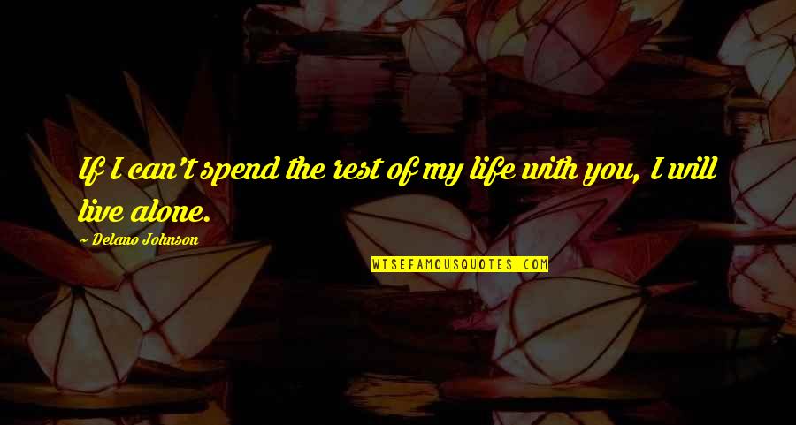 Spend Love Quotes By Delano Johnson: If I can't spend the rest of my