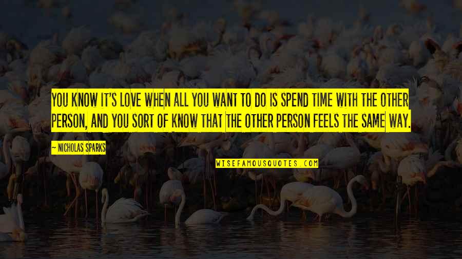 Spend Love Quotes By Nicholas Sparks: You Know it's love when all you want