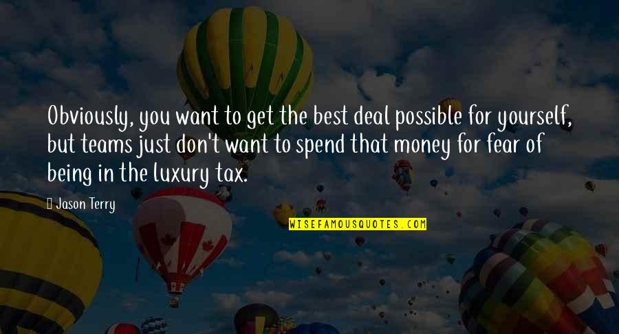 Spend Money On Yourself Quotes By Jason Terry: Obviously, you want to get the best deal Spend Money On Yourself Quotes By Jason Terry: Obviously, you want to get the best deal