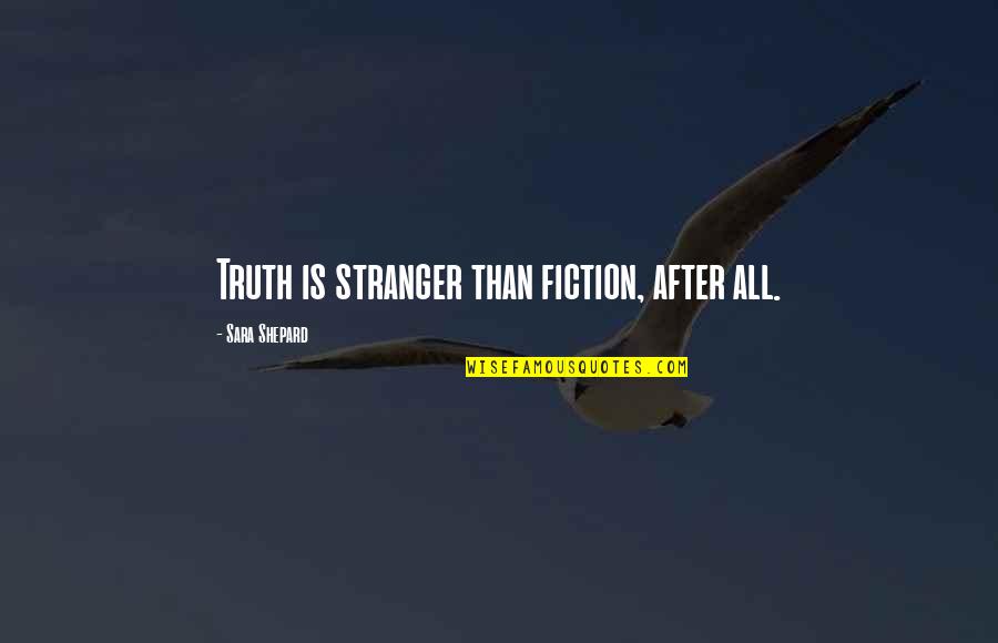 Spend Money On Yourself Quotes By Sara Shepard: Truth is stranger than fiction, after all. Spend Money On Yourself Quotes By Sara Shepard: Truth is stranger than fiction, after all.