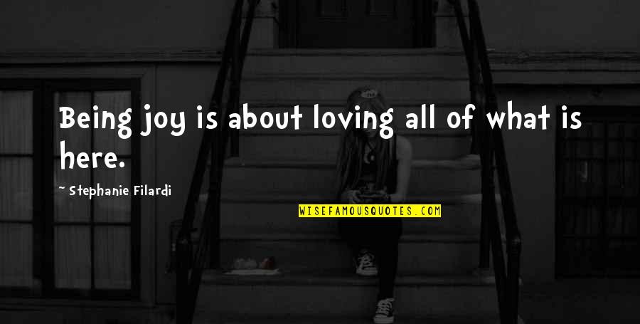 Spend Money On Yourself Quotes By Stephanie Filardi: Being joy is about loving all of what Spend Money On Yourself Quotes By Stephanie Filardi: Being joy is about loving all of what