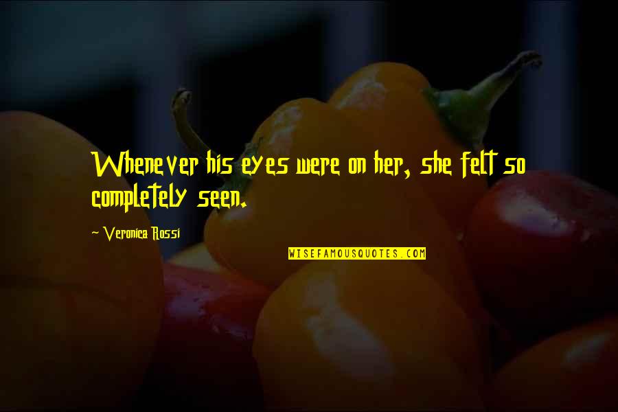Spend Money On Yourself Quotes By Veronica Rossi: Whenever his eyes were on her, she felt Spend Money On Yourself Quotes By Veronica Rossi: Whenever his eyes were on her, she felt