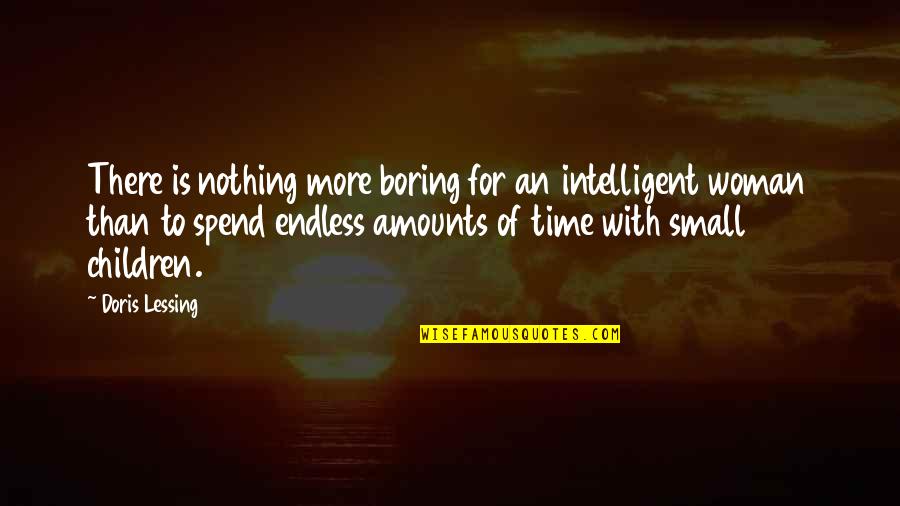 Spend More Time Quotes By Doris Lessing: There is nothing more boring for an intelligent