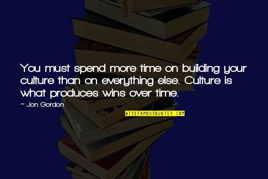 Spend More Time Quotes By Jon Gordon: You must spend more time on building your