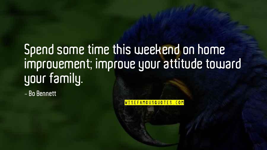 Spend More Time With Your Family Quotes By Bo Bennett: Spend some time this weekend on home improvement;