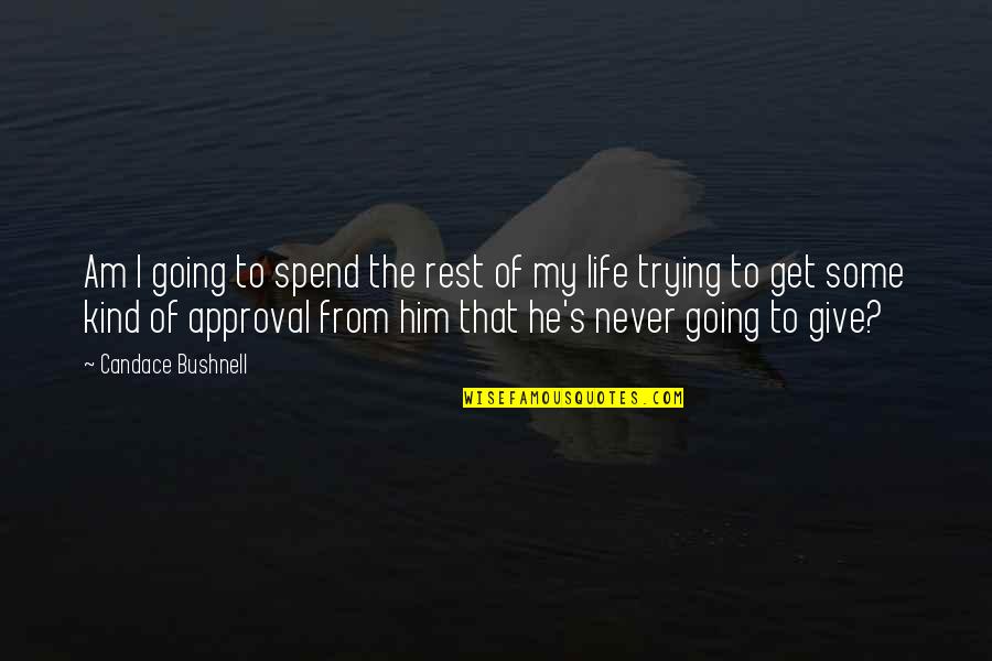 Spend My Life Quotes By Candace Bushnell: Am I going to spend the rest of