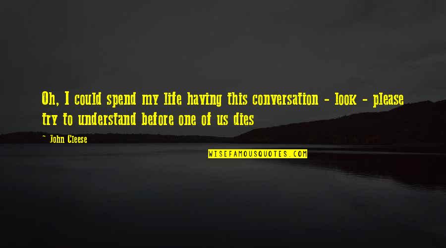 Spend My Life Quotes By John Cleese: Oh, I could spend my life having this