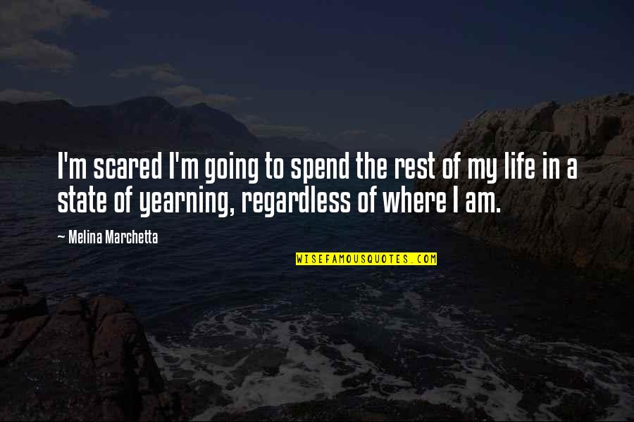 Spend My Life Quotes By Melina Marchetta: I'm scared I'm going to spend the rest