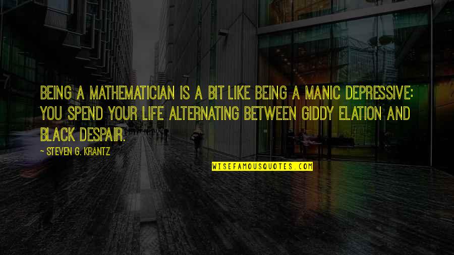 Spend My Life With U Quotes By Steven G. Krantz: Being a mathematician is a bit like being