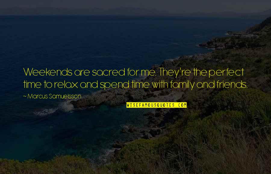 Spend Some Time With Friends Quotes By Marcus Samuelsson: Weekends are sacred for me. They're the perfect