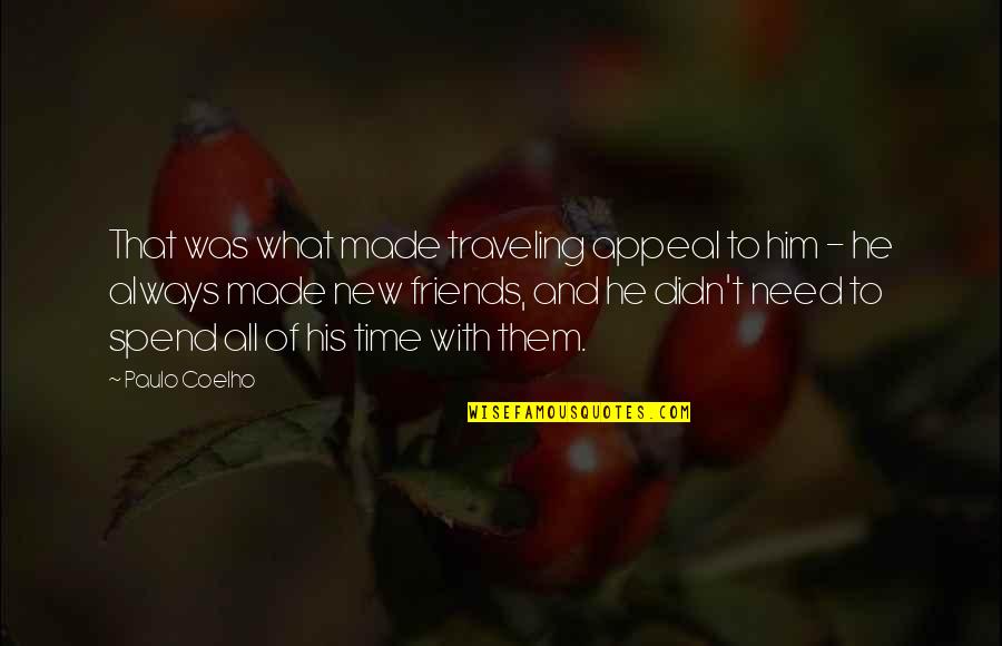 Spend Some Time With Friends Quotes By Paulo Coelho: That was what made traveling appeal to him