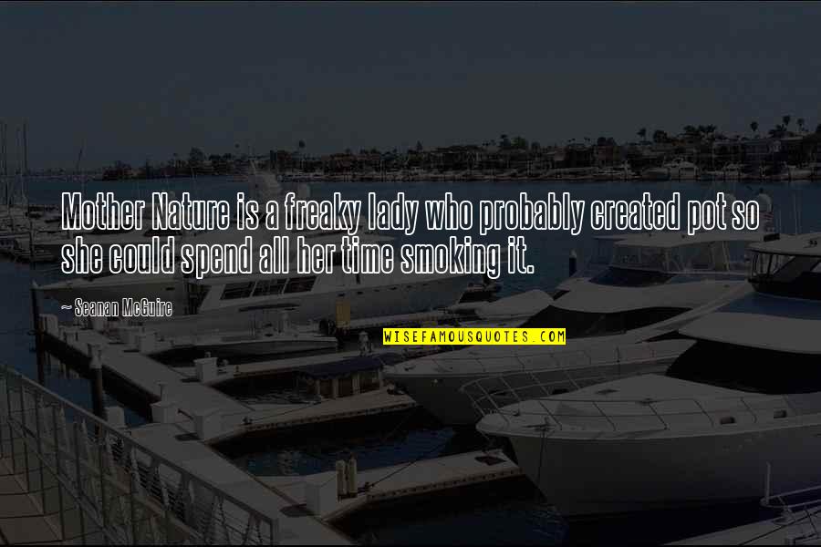 Spend Some Time With Nature Quotes By Seanan McGuire: Mother Nature is a freaky lady who probably