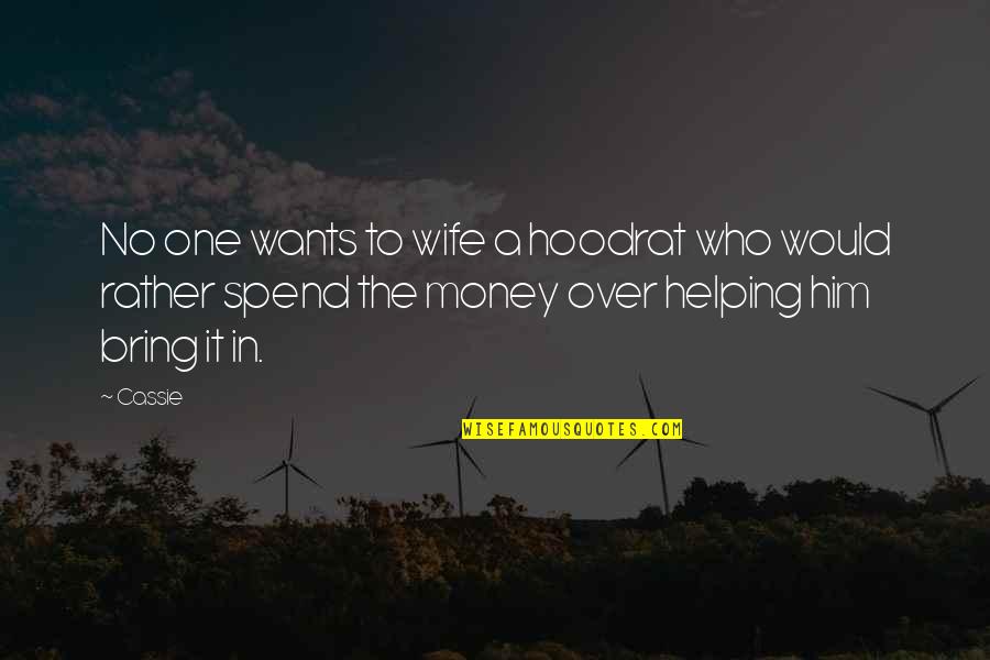 Spend The Money Quotes By Cassie: No one wants to wife a hoodrat who