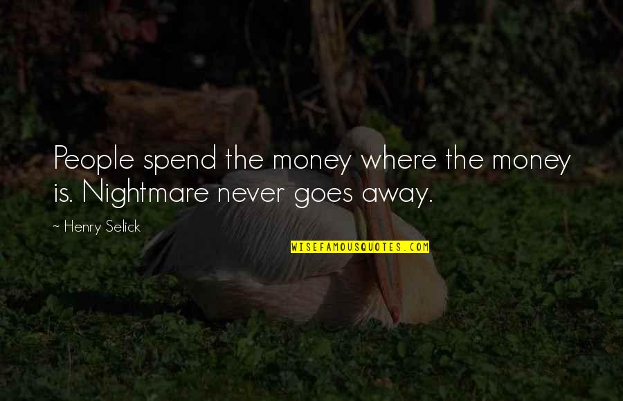 Spend The Money Quotes By Henry Selick: People spend the money where the money is.