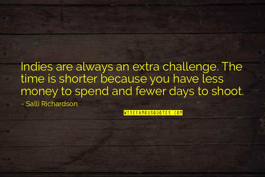 Spend The Money Quotes By Salli Richardson: Indies are always an extra challenge. The time