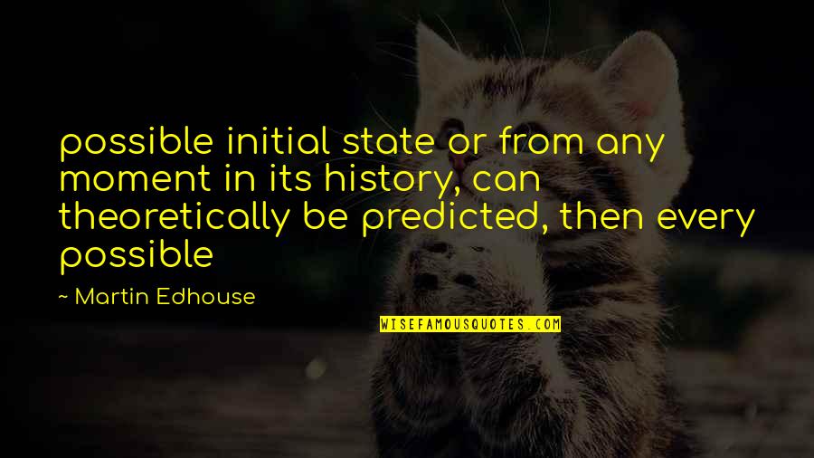 Spend The Night With Me Quotes By Martin Edhouse: possible initial state or from any moment in