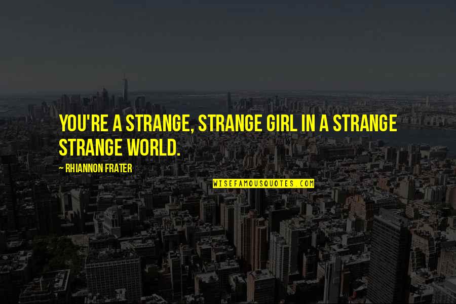 Spend The Night With Me Quotes By Rhiannon Frater: You're a strange, strange girl in a strange