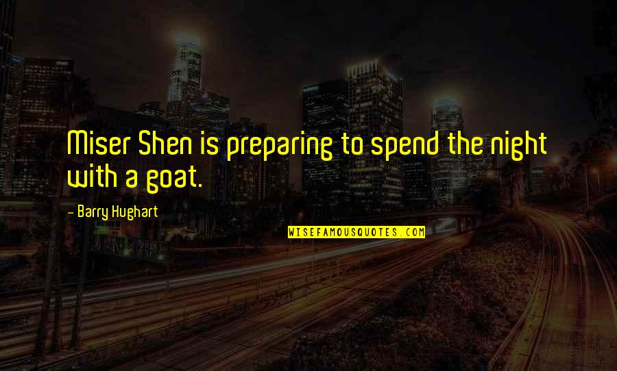 Spend The Night With You Quotes By Barry Hughart: Miser Shen is preparing to spend the night