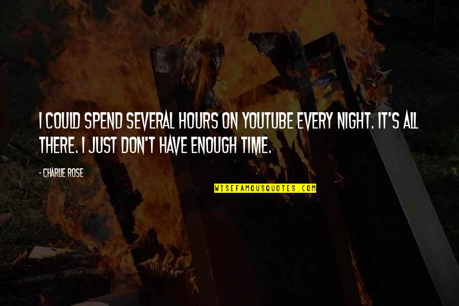 Spend The Night With You Quotes By Charlie Rose: I could spend several hours on YouTube every