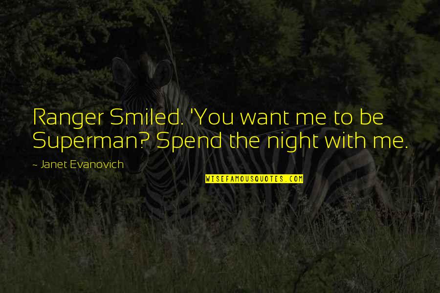 Spend The Night With You Quotes By Janet Evanovich: Ranger Smiled. 'You want me to be Superman?