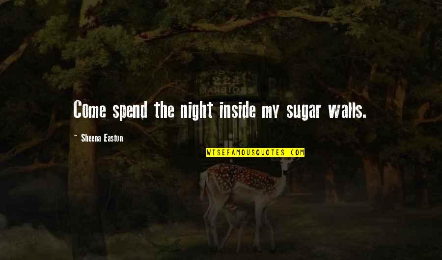 Spend The Night With You Quotes By Sheena Easton: Come spend the night inside my sugar walls.