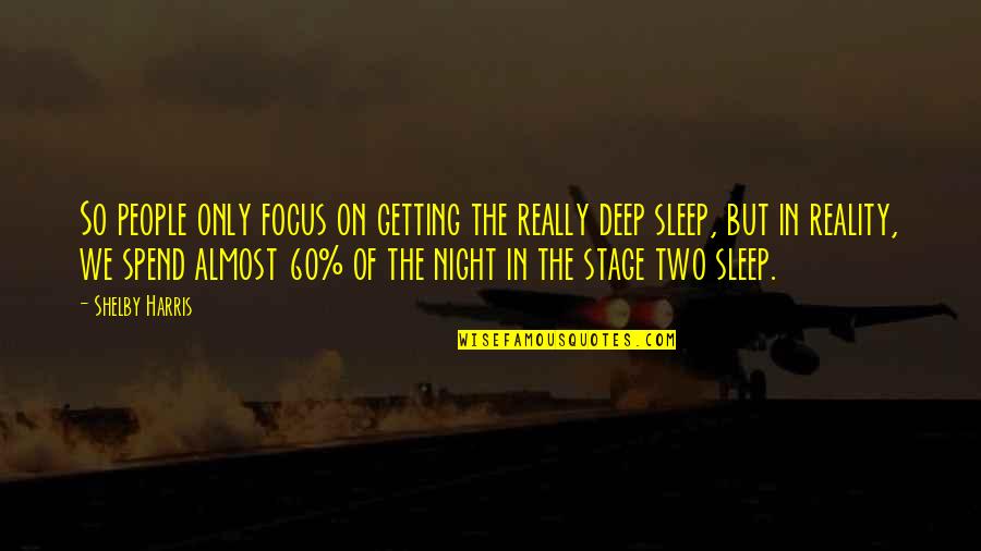 Spend The Night With You Quotes By Shelby Harris: So people only focus on getting the really