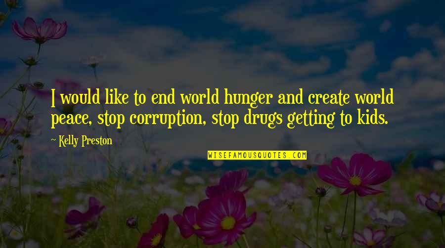 Spend Thrift Quotes By Kelly Preston: I would like to end world hunger and