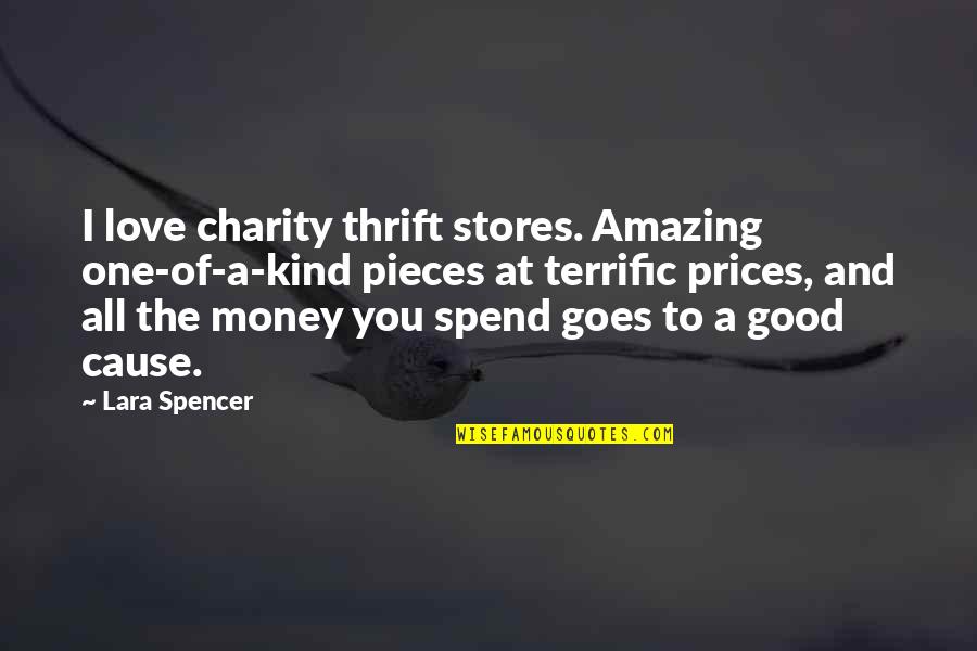 Spend Thrift Quotes By Lara Spencer: I love charity thrift stores. Amazing one-of-a-kind pieces