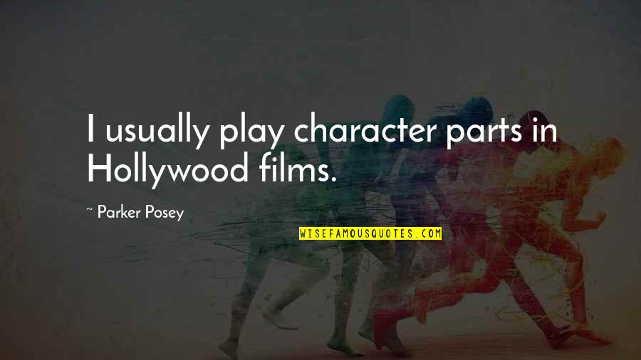 Spend Thrift Quotes By Parker Posey: I usually play character parts in Hollywood films.