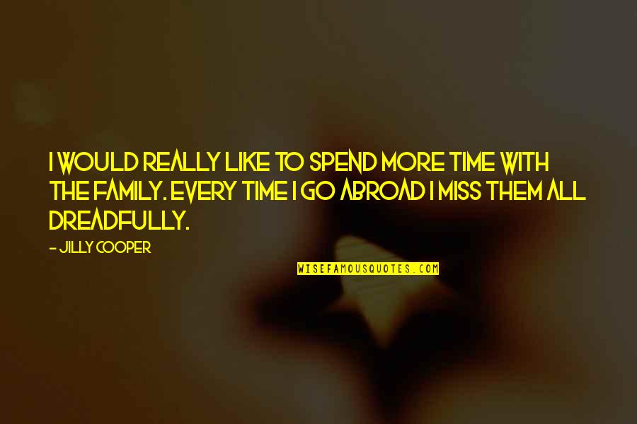 Spend Time Family Quotes By Jilly Cooper: I would really like to spend more time