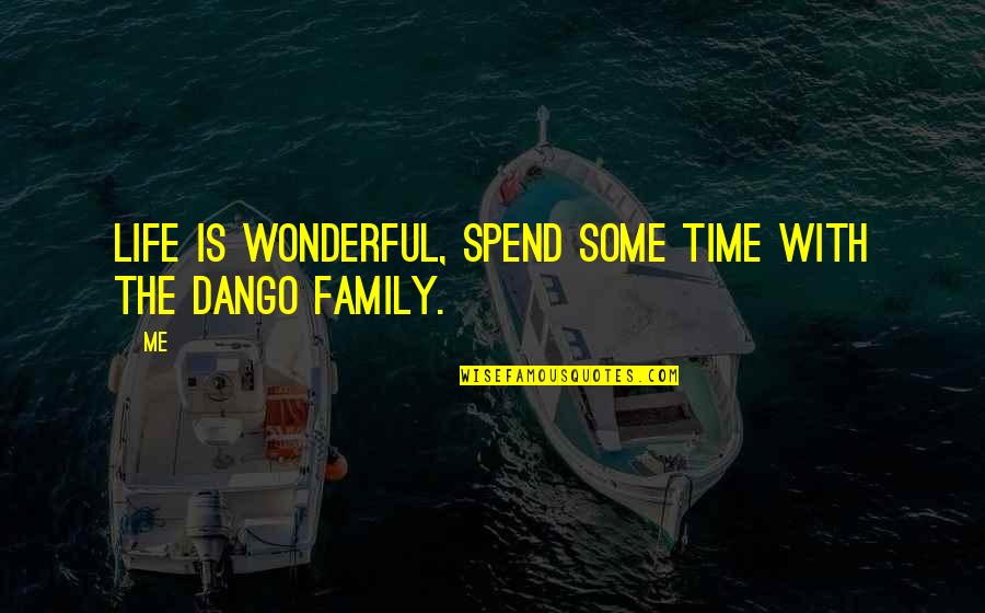 Spend Time Family Quotes By Me: Life is wonderful, spend some time with the