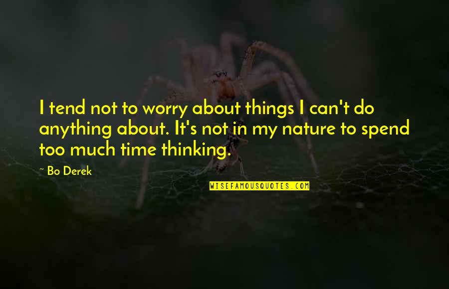 Spend Time In Nature Quotes By Bo Derek: I tend not to worry about things I