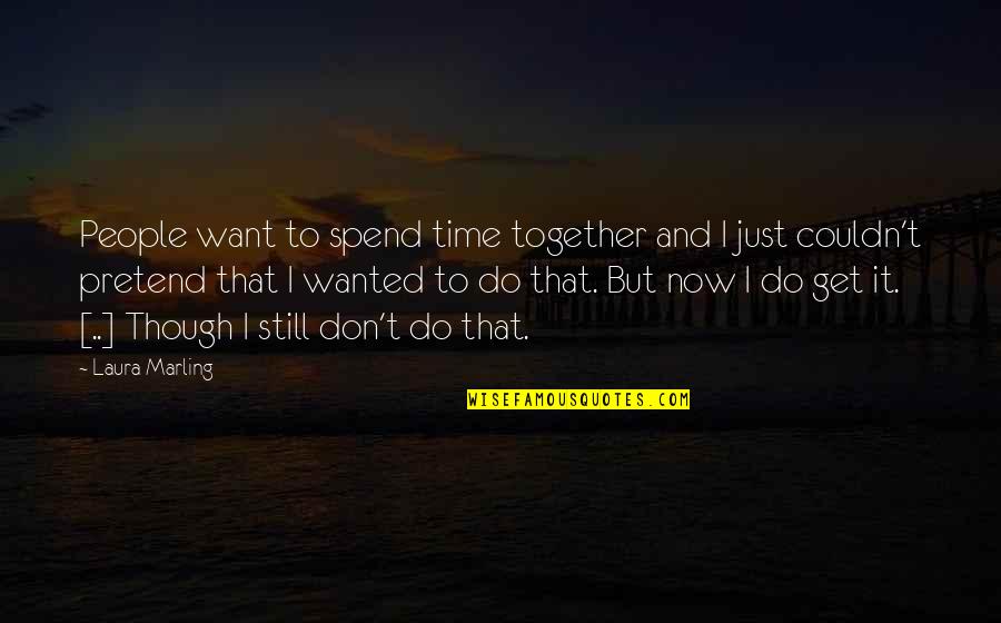 Spend Time Together Quotes By Laura Marling: People want to spend time together and I