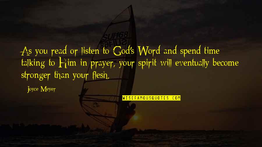 Spend Time With Him Quotes By Joyce Meyer: As you read or listen to God's Word