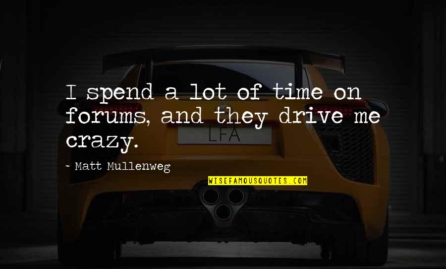 Spend Time With Me Quotes By Matt Mullenweg: I spend a lot of time on forums,
