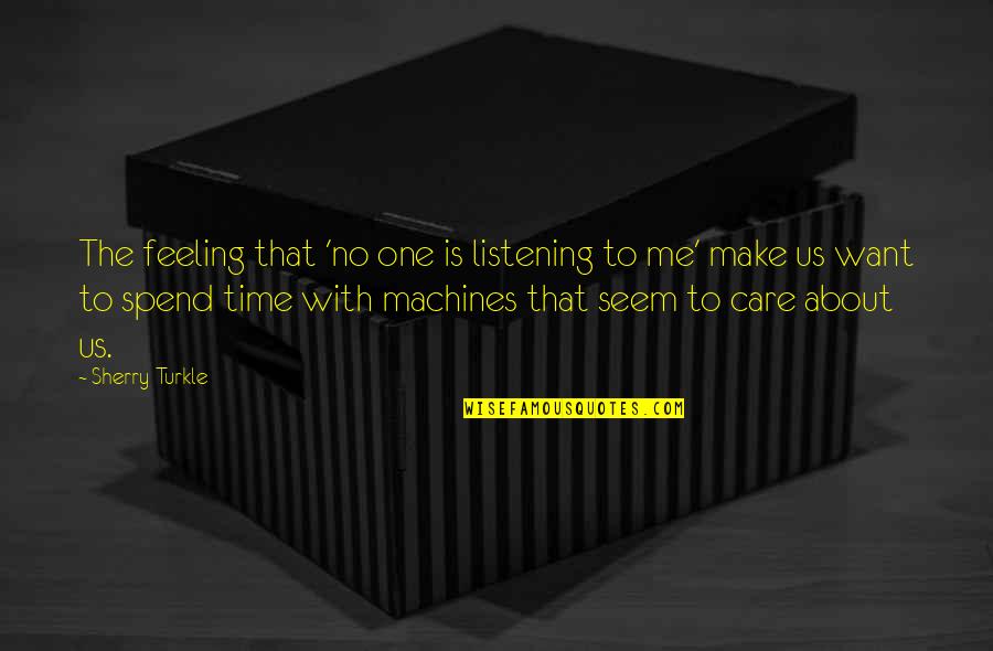 Spend Time With Me Quotes By Sherry Turkle: The feeling that 'no one is listening to