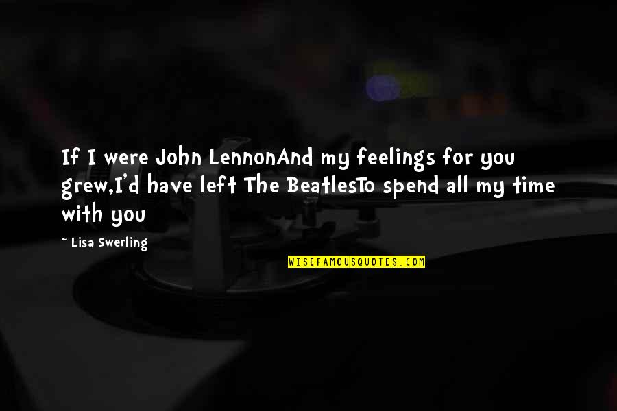 Spend Time With My Love Quotes By Lisa Swerling: If I were John LennonAnd my feelings for