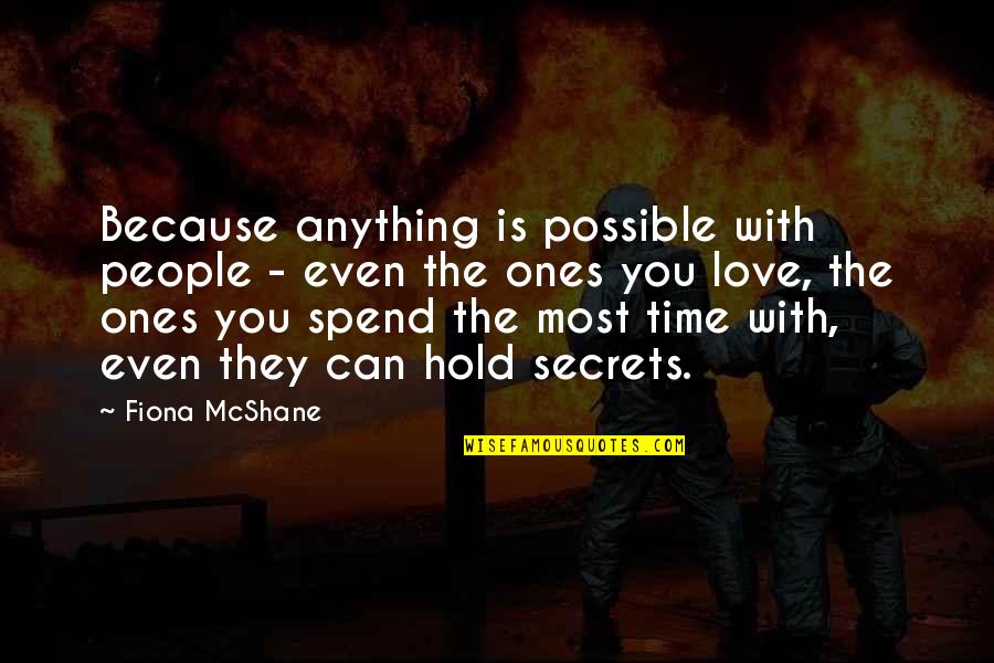 Spend Time With People You Love Quotes By Fiona McShane: Because anything is possible with people - even
