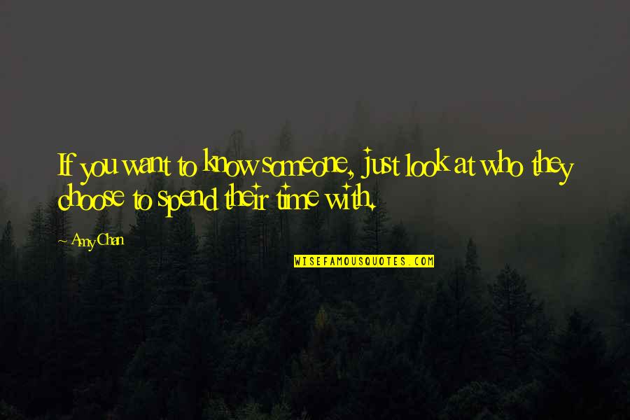 Spend Time With Someone Quotes By Amy Chan: If you want to know someone, just look