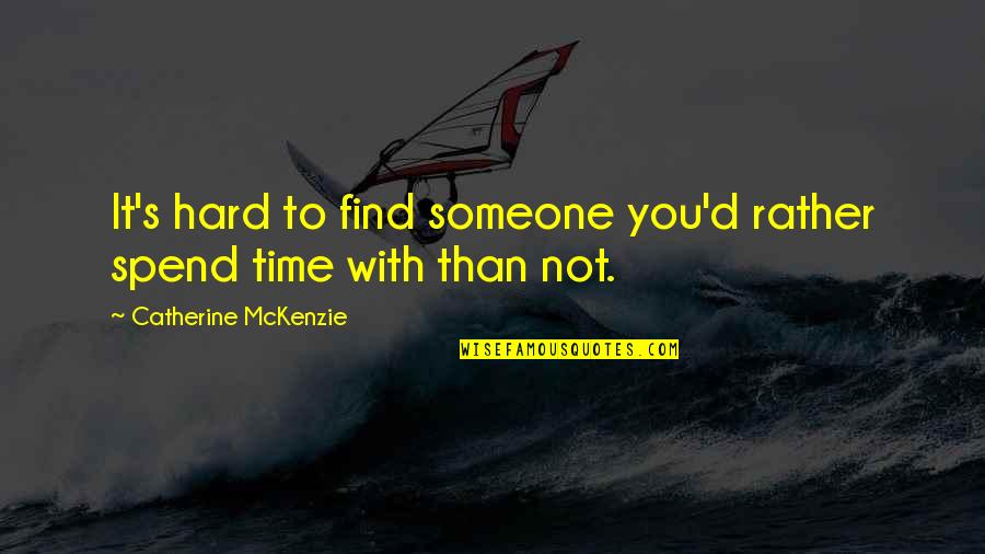 Spend Time With Someone Quotes By Catherine McKenzie: It's hard to find someone you'd rather spend