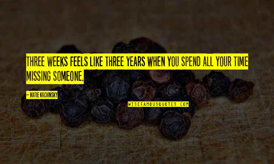 Spend Time With Someone Quotes By Katie Kacvinsky: Three weeks feels like three years when you